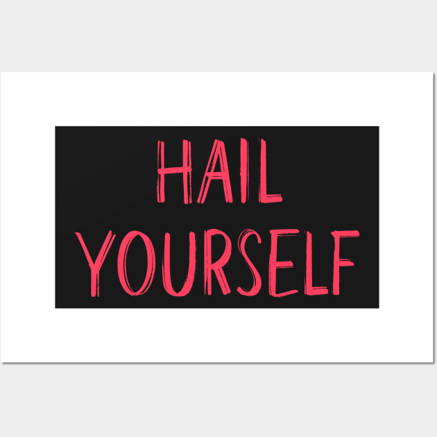 Hail Yourself Wall Art by Hellbender Creations